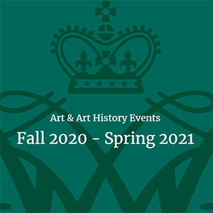 All the events mentioned above can be viewed in the Art & Art History Fall 2020-Spring 2021 Events Archive.