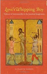 Love’s Whipping Boy: Violence and Sentimentality in the American Imagination