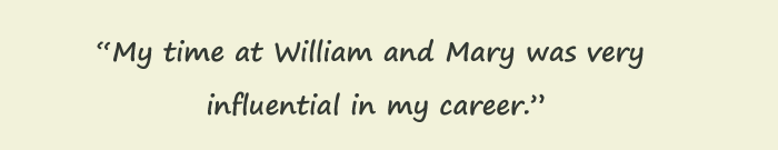 Quote: My time at William and Mary was very influential in my career. Erin Alpert 07