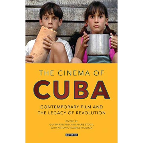 The Cinema of Cuba: Contemporary Film and the Legacy of Revolution (2017). Eds. Guy Baron and Ann Marie Stock.