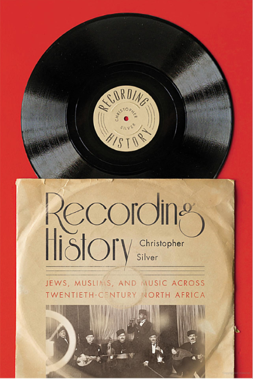 Dr. Silver's recent book, Recording History: Jews, Muslims, and Music across 20th Century North Africa