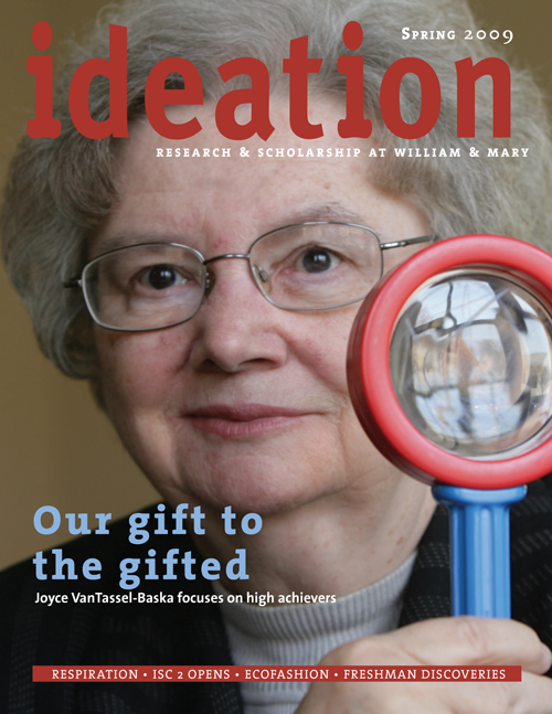 Cover of Ideation Magazine for spring 2009 issue. Cover feature headline: Our gift to the gifted: Joyce VanTassel-Baska focuses on high achievers. Joyce pictured looking past a large magnifying glass.