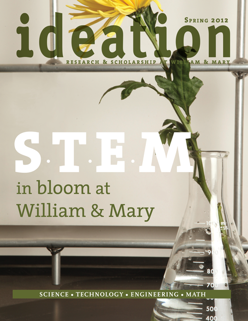 Cover of Ideation Magazine for spring 2012 issue. Cover feature headline: STEM in bloom at William & Mary. A tapered graduate beaker with water and a single stemmed yellow flower in it.