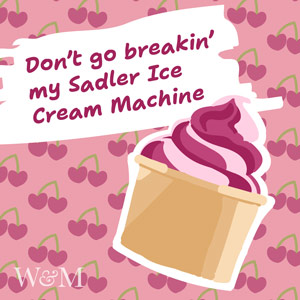Don't go breakin'; my Sadler Ice Cream Machine written over an illustration of heart-shaped cherries and a cup of soft-serve ice cream